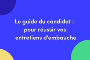 Le guide du candidat pour réussir ses entretiens