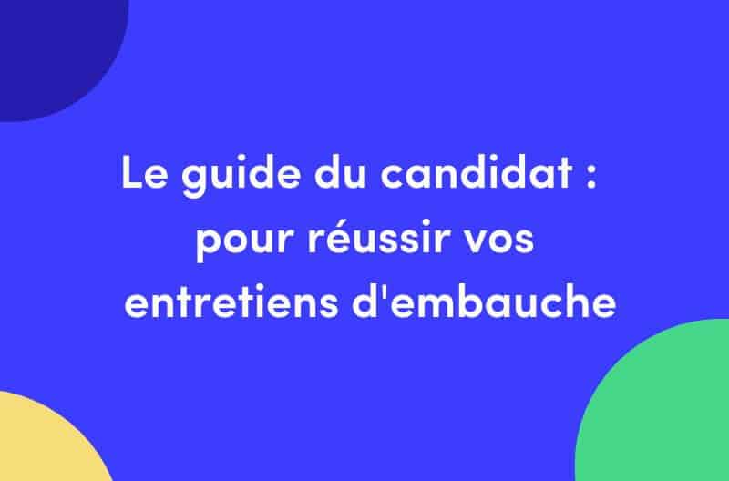 Le guide du candidat pour réussir ses entretiens